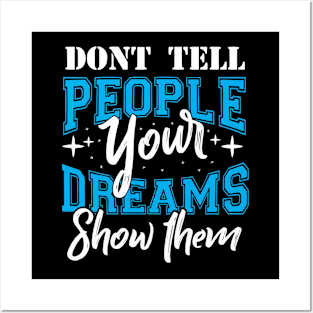 Don't tell people your dreams show them Posters and Art